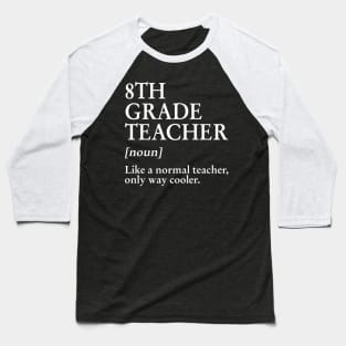 8th Grade Teacher Like A Normal Teacher Only Way Cooler Tee Baseball T-Shirt
